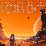 The Battle of Victoria Crater : Part One cover image