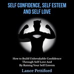 Self Confidence, Self Esteem, and Self Love cover image