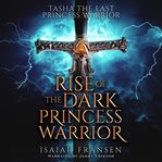Tasha the Last Princess Warrior Rise of the Dark Princess Warrior cover image