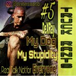 Truck Rants : My Dog My Stupidity cover image
