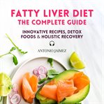 Fatty Liver Diet : The Complete Guide cover image