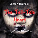Edgar Allan Poe : The Tell. Tale Heart cover image