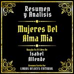Resumen Y Analisis : Mujeres Del Alma Mia cover image