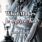 What Makes Jo March Tick (Little Women Podcast) cover image