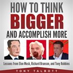 How to Think Bigger and Accomplish More cover image