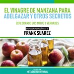 El Vinagre De Manzana Para Adelgazar Y Otros Secretos cover image