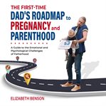 The First-Time Dad's Roadmap to Pregnancy and Parenthood cover image