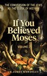 If You Believed Moses, Volume 2 cover image