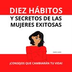 Diez Hábitos Y Secretos de Las Mujeres Exitosas cover image