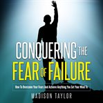 Conquering the Fear of Failure cover image