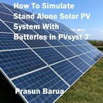 How to Simulate Stand Alone Solar PV System With Batteries in Pvsyst 7 cover image