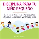 Disciplina Para Tu Niño Pequeño cover image