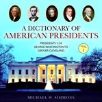 A dictionary of American presidents. Vol. 1 cover image