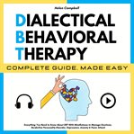 Dialectical Behavioral Therapy Complete Guide, Made Easy cover image