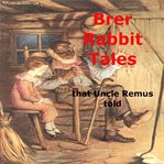 Brer Rabbit Tales That Uncle Remus Told cover image