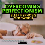 Overcoming Perfectionism Sleep Hypnosis Meditation cover image