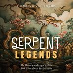 Serpent Legends : The History and Legacy of the Folk Tales about Sea Serpents cover image
