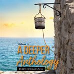 A deeper anthology. Volume 1 cover image