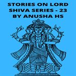 Stories on lord Shiva series : 23. Stories on Lord Shiva cover image