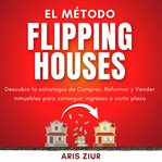 El Método Flipping Houses cover image