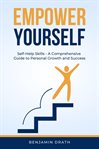 Empower Yourself : Self Help Skills. A Comprehensive Guide to Personal Growth and Success cover image