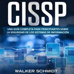 CISSP : Una guía completa para principiantes sobre la seguridad de los sistemas de información cover image