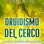 Druidismo del cerco : La guía definitiva del druidismo, el animismo, la magia druida, la hechicerí cover image