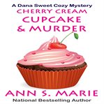 Cherry cream cupcake & murder. Dana Sweet cozy mystery cover image