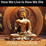 How We Live Is How We Die cover image
