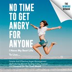 No Time to Get Angry for Anyone, I Have My Best Life to Live… cover image