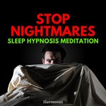 Stop Nightmares Sleep Hypnosis Meditation cover image