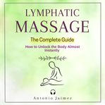 Lymphatic Massage : The Complete Guide cover image