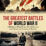 The Greatest Battles of World War II cover image