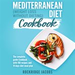 Mediterranean Diet Cookbook : Weight Loss Without Dieting cover image