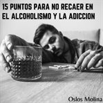 15 Puntos para no recaer en el alcoholismo y adicción cover image