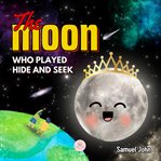 The Moon Who Played Hide and Seek cover image