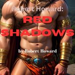 Robert Howard : Red Shadows cover image