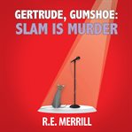 Slam Is Murder : Gertrude, Gumshoe cover image