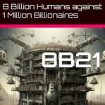 8B21 : 8 billion humans against 1 million billionaires. Master FEWNU cover image