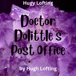 Dr. Doolittle's Post Office : Doctor Dolittle cover image