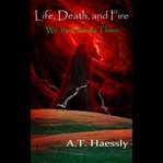 Life, Death, and Fire cover image