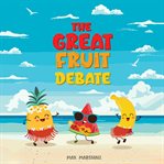 The Great Fruit Debate cover image