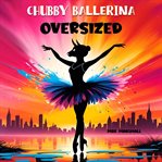 Chubby Ballerina Oversized cover image