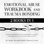 Emotional Abuse Workbook and Trauma Bonding : 2 Books in 1 cover image