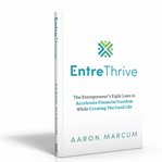 Entrethrive : The Entrepreneur's Eight Laws to Accelerate Financial Freedom While Creating the Good cover image