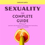 Sexuality : The Complete Guide cover image