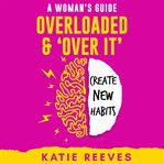 Overloaded and "Over it" cover image