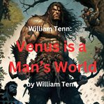 William Tenn : Venus Is a Man's World cover image