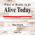 What It Means to Be Alive Today cover image