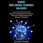 Banned Mind Control Techniques Unleashed cover image
